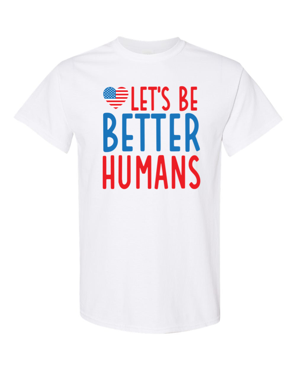Patriotic Let’s Be Better Humans T-Shirt