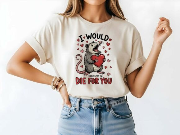 I Would Die For You Valentine’s Day T-Shirt